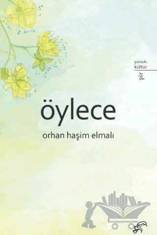 Öylece – Orhan Haşim Elmalı – Porsuk Kültür Yayıncılık kitap kapağı