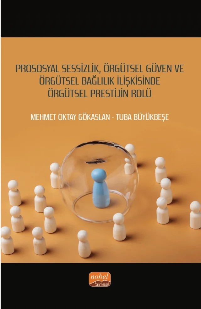 Prososyal Sessizlik, Örgütsel Güven ve Örgütsel Bağlılık İlişkisinde Örgütsel Prestijin Rolü – Mehmet Oktay Gökaslan, Tuba Büyükbeşe – Nobel Bilimsel Eserler kitap kapağı