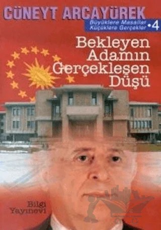 Bekleyen Adamın Gerçekleşen Düşü Büyüklere Masallar, Küçüklere Gerçekler 4 – Cüneyt Arcayürek – Bilgi Yayınevi kitap kapağı