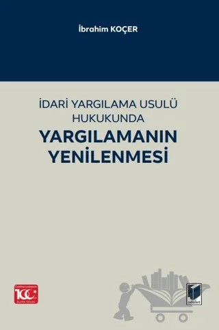 İdari Yargılama Usulü Hukukunda Yargılamanın Yenilenmesi – İbrahim Köçer – Adalet Yayınevi kitap kapağı
