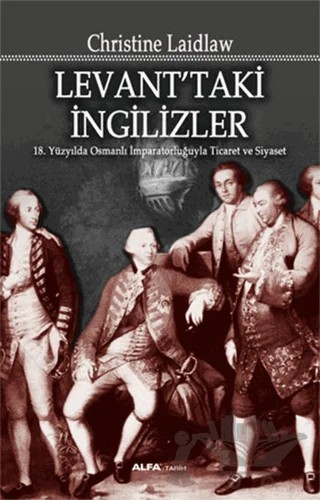 Levant’taki İngilizler – Christine Laidlaw – Alfa Yayınları kitap kapağı