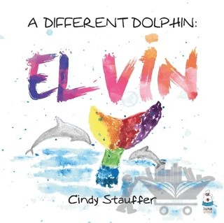 A Different Dolphin: Elvin – Cindy Stauffer – Luna Çocuk Yayınları kitap kapağı