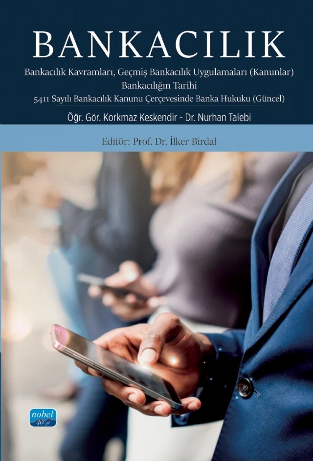 BANKACILIK - Bankacılık Kavramları Geçmiş Bankacılık Uygulamaları (Kanunlar) Bankacılığın Tarihi 5411 Sayılı Bankacılık Kanunu Çerçevesinde Banka Hukuku (Güncel) – Korkmaz Keskendir, Nurhan Talebi – Nobel Akademik Yayıncılık kitap kapağı