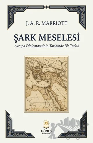 Şark Meselesi – J. A. R. Marriott – Güneş Kitabevleri Yayınları kitap kapağı