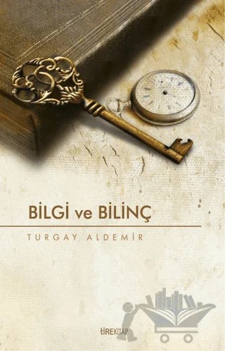 Bilgi ve Bilinç – Turgay Aldemir – Tire Kitap kitap kapağı