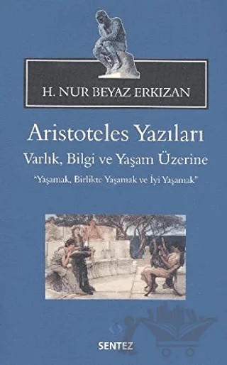 Aristoteles Yazıları: Varlık, Bilgi ve Yaşam Üzerine – H. Nur Beyaz Erkızan – Sentez Yayınları kitap kapağı