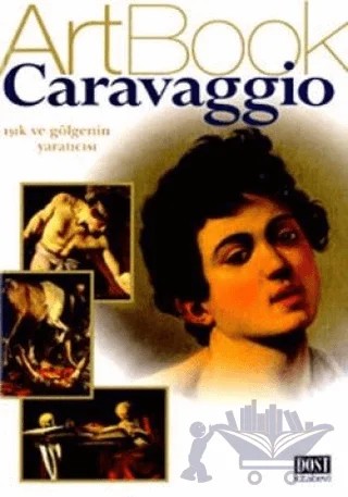 Caravaggio Işık ve Gölgenin Yaratıcısı – Kolektif – Dost Kitabevi Yayınları kitap kapağı