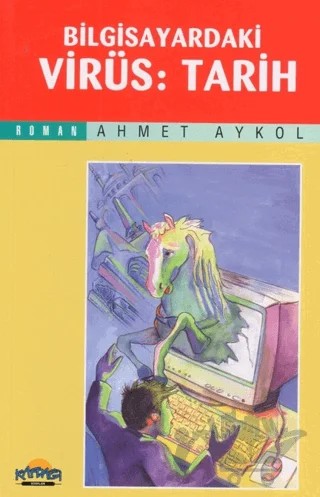 Bilgisayardaki Virüs: Tarih – Ahmet Aykol – Hikmet Neşriyat - Kafdağı Gençlik Kitapları kitap kapağı