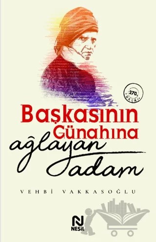 Başkasının Günahına Ağlayan Adam – Vehbi Vakkasoğlu – Nesil Yayınları kitap kapağı
