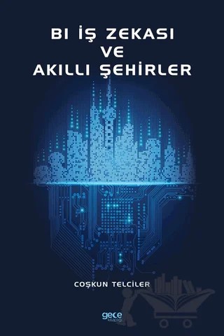 Bl İş Zekası ve Akıllı Şehirler – Coşkun Telciler – Gece Kitaplığı kitap kapağı