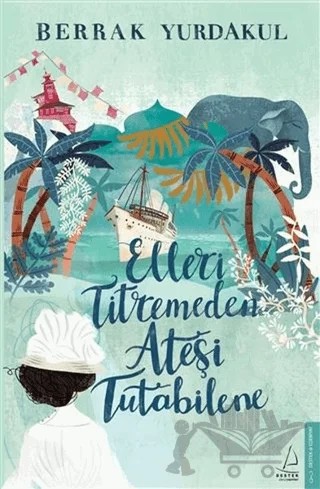 Elleri Titremeden Ateşi Tutabilene – Berrak Yurdakul – Destek Yayınları kitap kapağı