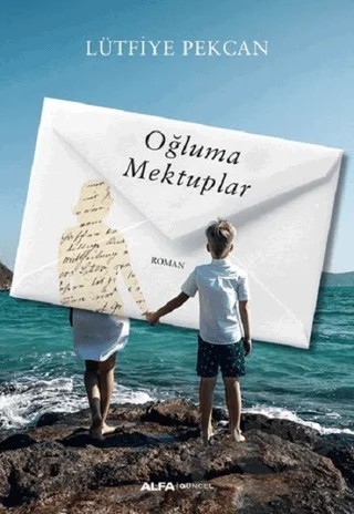 Oğluma Mektuplar – Lütfiye Pekcan – Alfa Yayınları kitap kapağı