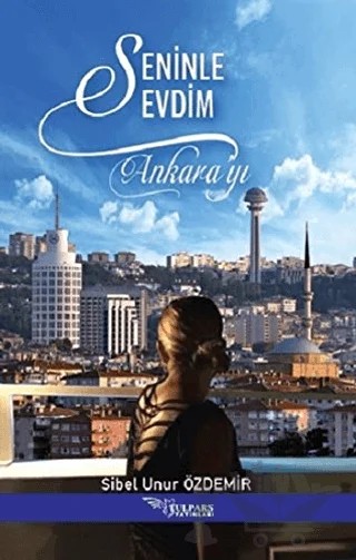 Seninle Sevdim Ankara’yı – Sibel Unur Özdemir – Tulpars Yayınevi kitap kapağı