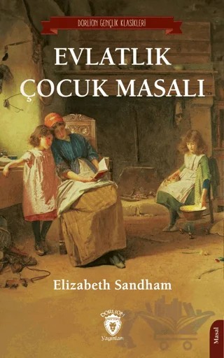 Evlatlık Çocuk Masalı – Elizabeth Sandham – Dorlion Yayınları kitap kapağı
