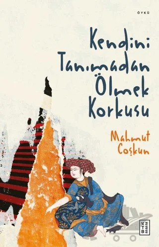 Kendini Tanımadan Ölmek Korkusu – Coşkun, Mahmut Çoşkun – Ketebe Yayınları kitap kapağı