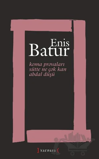 Koma Provaları / Sütte Ne Çok Kan / Abdal Düşü – Enis Batur – Kırmızı Yayınları kitap kapağı