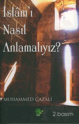 İslam’ı Nasıl Anlamalıyız? – Muhammed Gazali – Ağaç Kitabevi Yayınları kitap kapağı