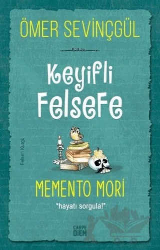 Keyifli Felsefe: Memento Mori – Ömer Sevinçgül – Carpe Diem Kitapları kitap kapağı