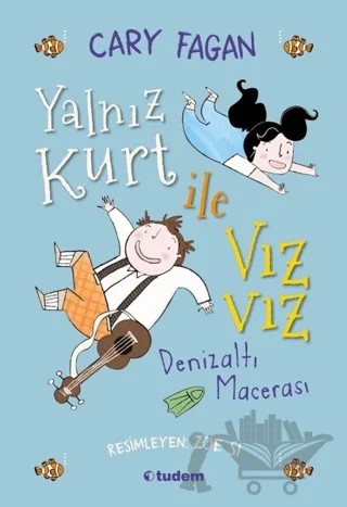 Yalnız Kurt ile Vız Vız - Denizaltı Macerası – Cary Fagan – Tudem Yayınları kitap kapağı