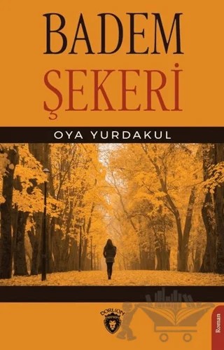 Badem Şekeri – Oya Yurdakul – Dorlion Yayınları kitap kapağı