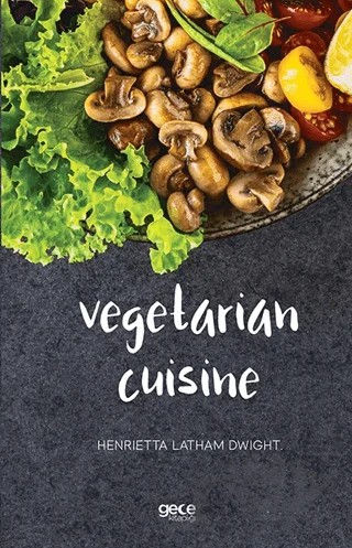 Vegetarian Cuisine – Henrietta Latham Dwight – Gece Kitaplığı kitap kapağı