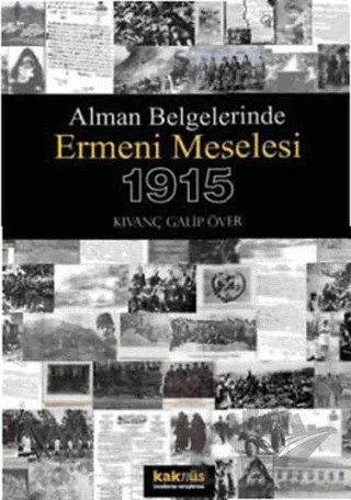 Alman Belgelerinde Ermeni Meselesi ve 1915 – Kıvanç Galip Över – Kaknüs Yayınları kitap kapağı