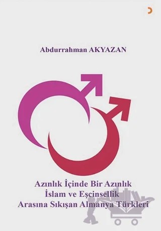 Azınlık İçinde Bir Azınlık İslam ve Eşcinsellik Arasında Sıkışan Almanya Türkleri – Abdurrahman Akyazan – Cinius Yayınları kitap kapağı