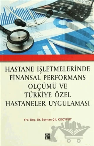 Hastane İşletmelerinde Finansal Performans Ölçümü ve Türkiye Özel Hastaneler Uygulaması – Seyhan Çil Koçyiğit – Gazi Kitabevi kitap kapağı