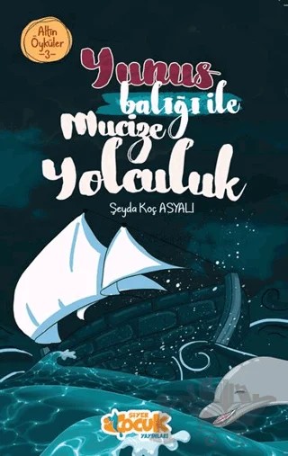 Yunus Balığı ile Mucize Yolculuk – Altın Öyküler 3 – Şeyda Koç Asyalı – Siyer Çocuk Yayınları kitap kapağı