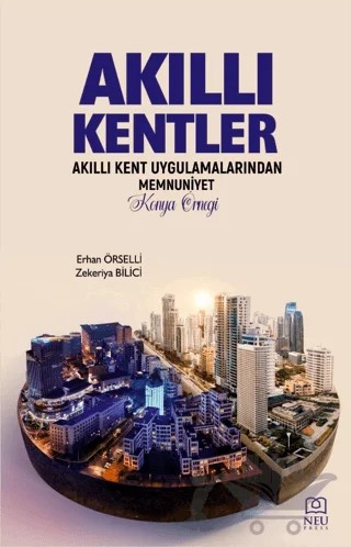 Akıllı Kentler Akıllı Kent Uygulamalarından Memnuniyet Konya Örneği – Erhan Örselli, Zekeriya Bilici – Necmettin Erbakan Üniversitesi Yayınları kitap kapağı