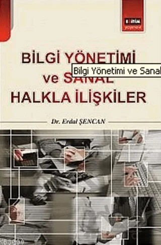 Bilgi Yönetimi ve Sanal Halkla İlişkiler – Erdal Şencal – Eğitim Yayınevi - Bilimsel Eserler kitap kapağı
