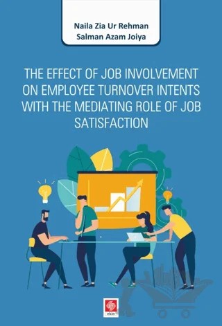 The Effect of Job Involvement On Employee Turnover Intents With The Mediating Role of Job Satisfaction – Naila Zia Ur Rehman, Salman Azam Joiya – Ekin Basım Yayın kitap kapağı