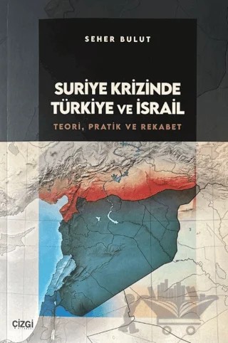 Suriye Krizinde Türkiye ve İsrail – Seher Bulut – Çizgi Kitabevi Yayınları kitap kapağı