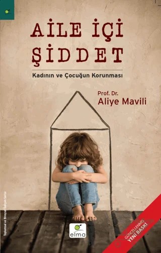 Aile İçi Şiddet - Kadının ve Çocuğun Korunması – Aliye Mavili – ELMA Yayınevi kitap kapağı