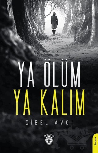 Ya Ölüm Ya Kalım – Sibel Avcı – Dorlion Yayınları kitap kapağı