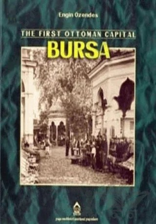 The First Ottoman Capital Bursa A Photographic History – Engin Özendes – YEM Yayın kitap kapağı