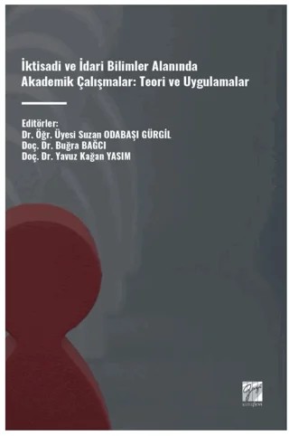 İktisadi ve İdari Bilimler Alanında Akademik Çalışmalar: Teori ve Uygulamalar – Kolektif – Gazi Kitabevi kitap kapağı