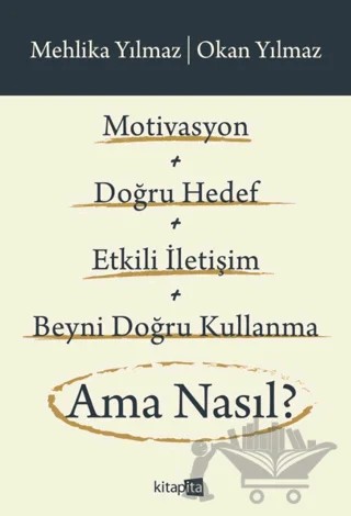 Motivasyon + Doğru Hedef + Etkili İletişim + Beyni Doğru Kullanma Ama Nasıl? – Mehlika Yılmaz, Okan Yılmaz – Kitapita kitap kapağı