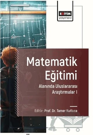 Matematik Eğitimi Alanında Uluslararası Araştırmalar I – Tamer Kutluca, Deniz Kaya, Selim Yavuz, Ayşe Atabey Dönmez, Emre Ev Çimen, Betül Yılmaz, Çiğdem İnci Kuzu, Hilal Uğraş, Hülya Gür – Eğitim Yayınevi - Bilimsel Eserler kitap kapağı