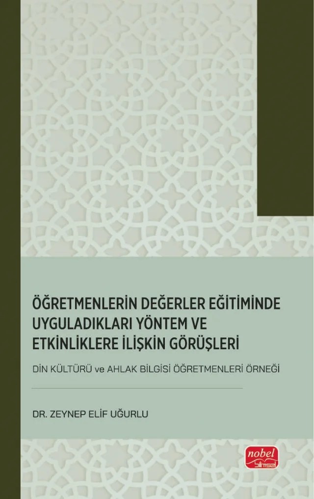 Öğretmenlerin Değerler Eğitiminde Uyguladıkları Yöntem ve Etkinliklere İlişkin Görüşleri (Din Kültürü ve Ahlak Bilgisi Öğretmenleri Örneği) – Zeynep Elif Uğurlu – Nobel Bilimsel Eserler kitap kapağı
