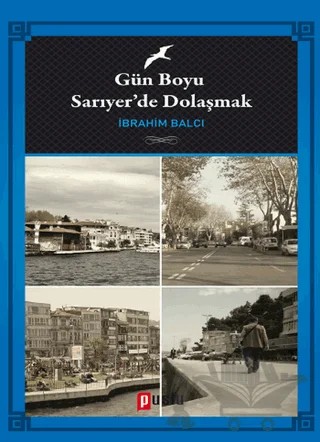 Gün Boyu Sarıyer'de Dolaşmak – İbrahim Balcı – Puslu Yayıncılık kitap kapağı
