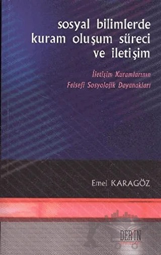 Sosyal Bilimlerde Kuram, Oluşum Süreci ve İletişim – Emel Karagöz – Derin Yayınları kitap kapağı