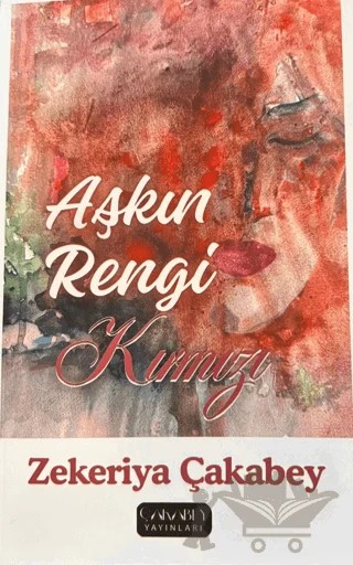 Aşkın Rengi Kırmızı – Zekeriya Çakabey – Çakabey Yayınları kitap kapağı