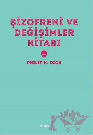 Şizofreni ve Değişimler Kitabı – Philip K. Dick – Altıkırkbeş Yayınları kitap kapağı