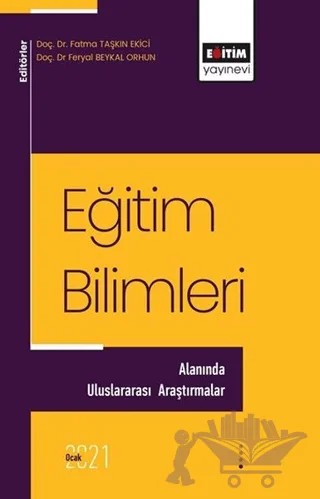 Eğitim Bilimleri Alanında Uluslararası Araştırmalar – Fatma Taşkın Ekici, Feryal Beykal Orhun – Eğitim Yayınevi - Bilimsel Eserler kitap kapağı