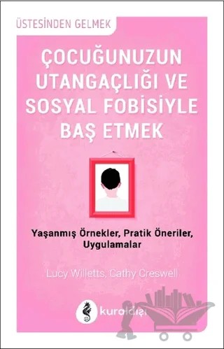 Çocuğunuzun Utangaçlığı ve Sosyal Fobisiyle Başetmek – Cathy Creswell, Lucy Willetts – Kuraldışı Yayınevi kitap kapağı