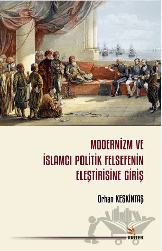 Modernizm ve İslamcı Politik Felsefenin Eleştirisine Giriş – Orhan Keskintaş – Kriter Yayınları kitap kapağı