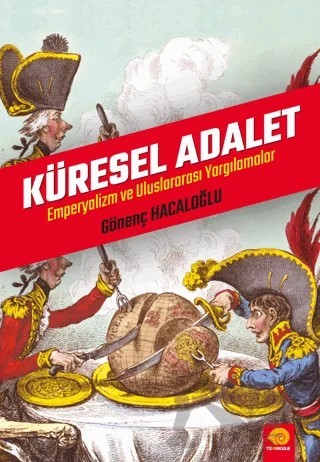 Küresel Adalet Emperyalizm Ve Uluslararası Yargılamalar – Gönenç Hacaloğlu – Ters Kule Yayınları kitap kapağı