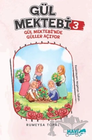 Gül Mektebi 3 - Gül Mektebinde Güller Açıyor – Rümeysa Topal – Mavi Uçurtma Yayınları kitap kapağı