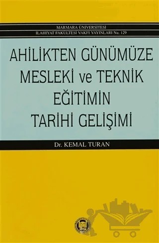 Ahilikten Günümüze Mesleki ve Teknik Eğitimin Tarihi Gelişimi – Kemal Turan – Marmara Üniversitesi İlahiyat Fakültesi Vakfı kitap kapağı